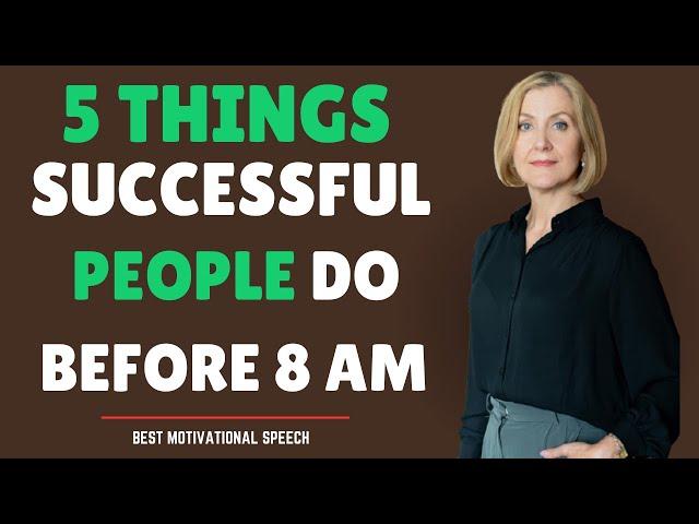 " 5 Things Successful People Do Before 8 AM" - Best Motivational Speech