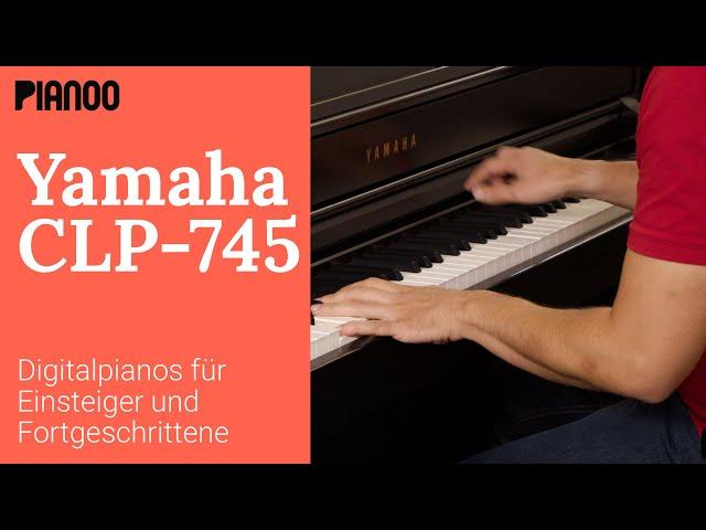 Yamaha CLP-745 - Digitalpiano für Einsteiger und Fortgeschrittene