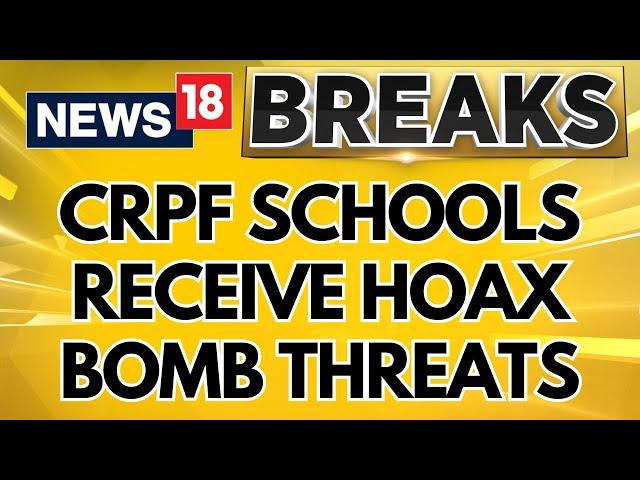 Bomb Threat News Today | All CRPF Schools Receive Hoax Bomb Threats In Delhi & Hyderabad | News18