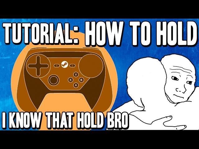 How the Hell Do You Hold This Thing? - Steam Controller Tutorial / Tip