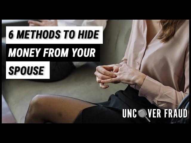 6 Ways to Hide Money from your Spouse (Divorce related) | Uncover Fraud