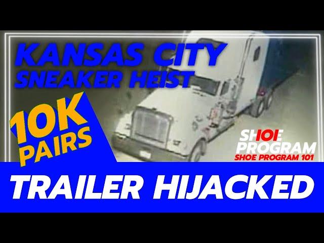 KANSAS CITY SNEAKER HEIST : TRAILER HIJACKED? | #SHOEPROGRAM101