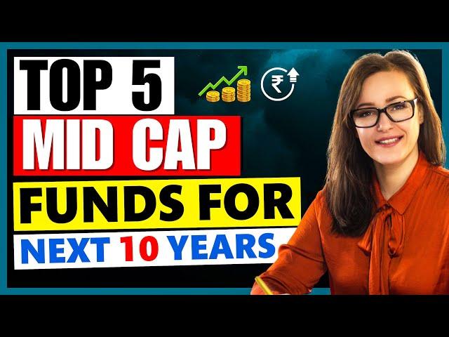 Top 5 Midcap Funds for Next 10 Years । Best Midcap Funds for Long Term