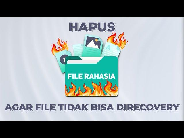 ANTI RECOVERY! Cara Hapus File Secara Permanen Agar tidak Bisa diRecovery