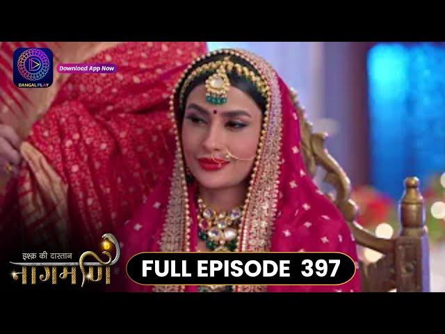 Ishq Ki Dastaan Naagmani | Full Episode 397 | Dangal TV