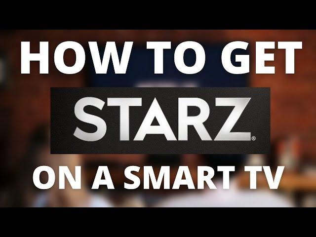 How To Get Starz on a ANY Smart TV