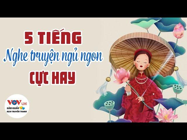 5 TIẾNG - Nhe Truyện Ngủ Ngon Cực Hay | Sân Khấu Kịch Truyền Thanh Đài Tiếng Nói Việt Nam VOV