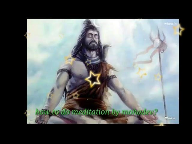 How to do meditation by Mohadev?