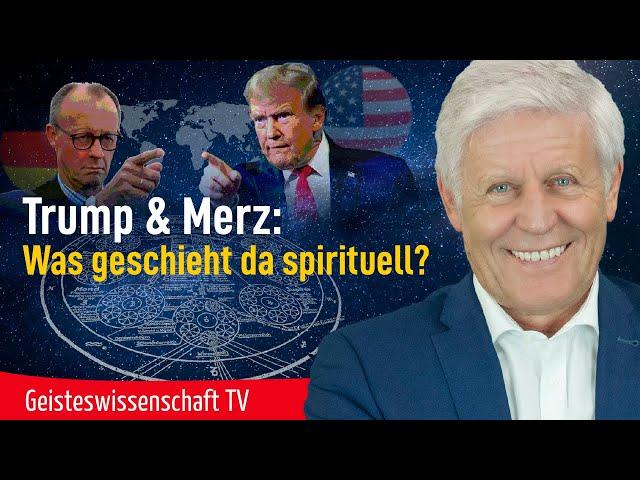 Trump & Merz: Was geschieht da spirituell? - Geisteswissenschaft TV