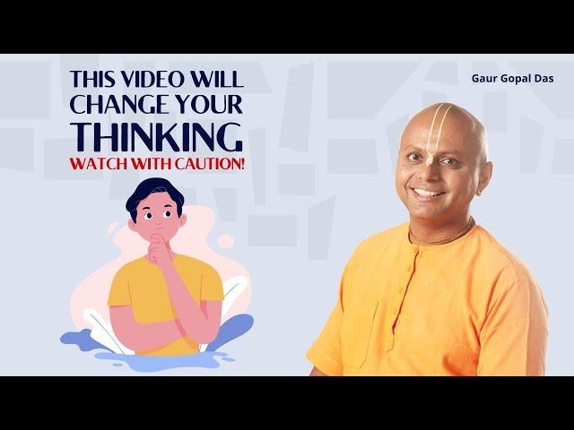 This Video Will Change Your Thinking, Watch With Caution | Gaur Gopal Das