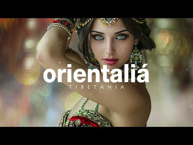 ORIENTALIA | Finest Organic & Oriental Deep House Music by Tibetania 2025