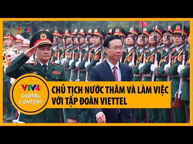 Chủ tịch nước thăm và làm việc với Tập đoàn Viettel| VTV4
