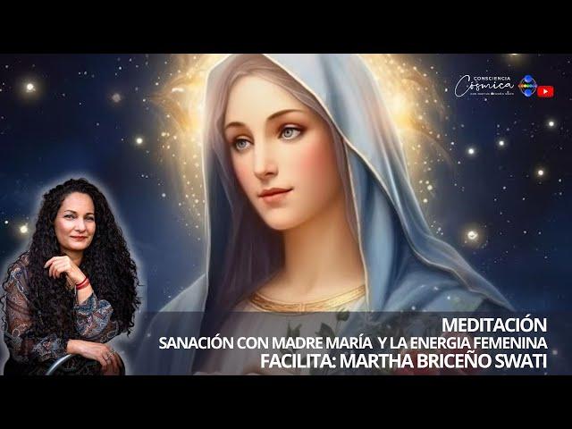 MEDITACIÓN SANACIÓN CON MADRE MARÍA  y  ENERGIA FEMENINA Facilita:  MARTHA BRICEÑO SWATI
