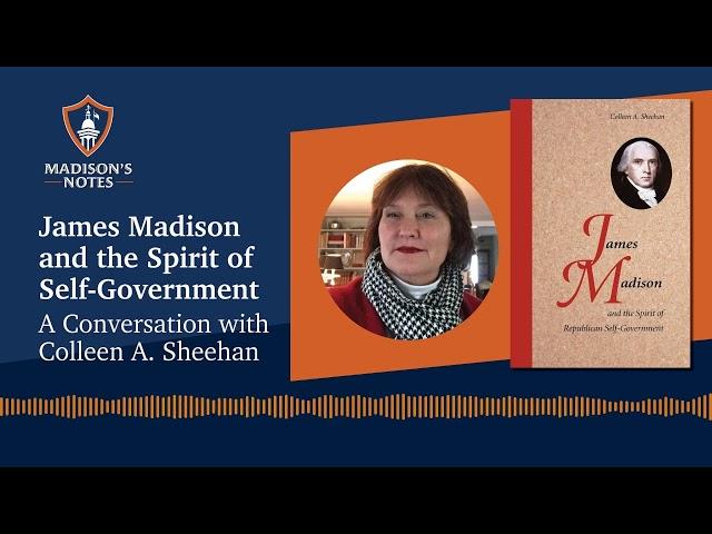 S4E1 James Madison and the Spirit of Self-Government: A Conversation with Colleen Sheehan