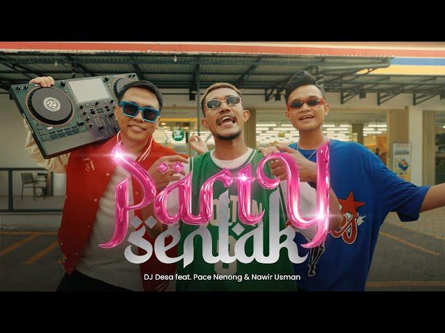 PARTY SENTAK - DJ Desa, Pace Nenong, Nawir Usman (Official Music Video)