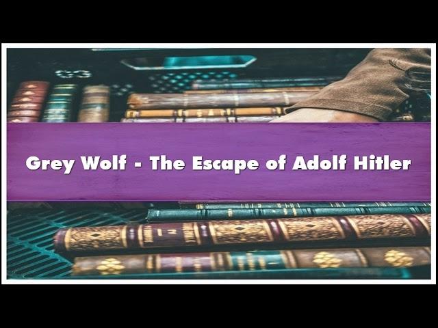 Grey Wolf - The Escape of Adolf Hitler Audiobook