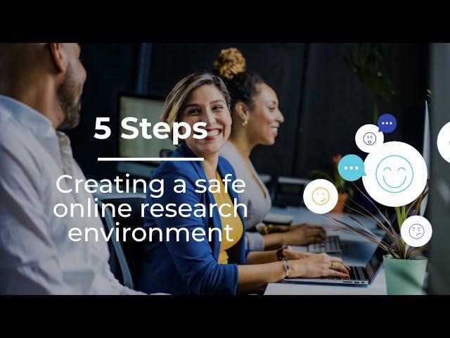 Creating a Safe and Comfortable Online Research Environment  |  Qualitative research best practices