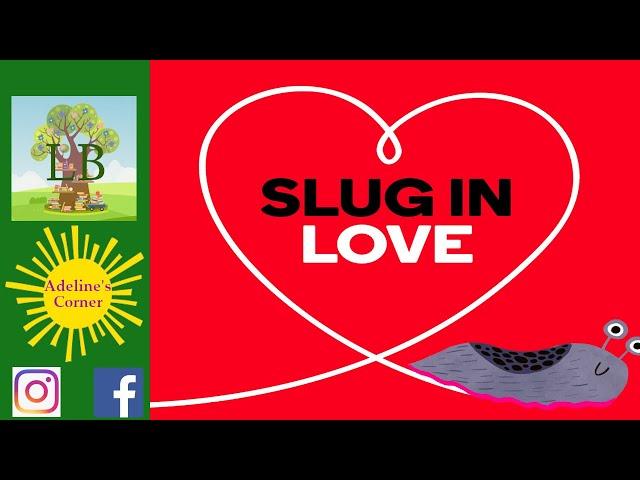   Slug In Love - Read Aloud