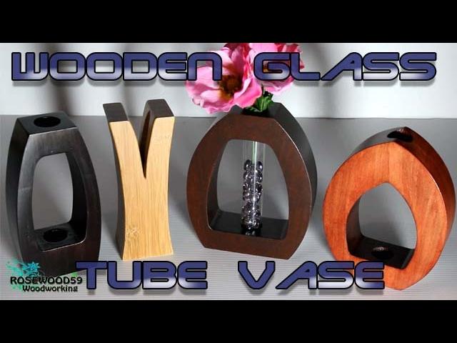 How To Make A Wooden Glass Tube Vase