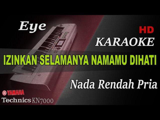 IZINKAN SELAMANYA NAMAMU DIHATI - EYE ( NADA RENDAH PRIA ) || KARAOKE