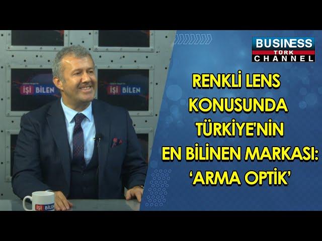 RENKLİ LENS KONUSUNDA TÜRKİYE'NİN EN BİLİNEN MARKASI: 'ARMA OPTİK ! HİKMET DORUK ANLATIYOR...