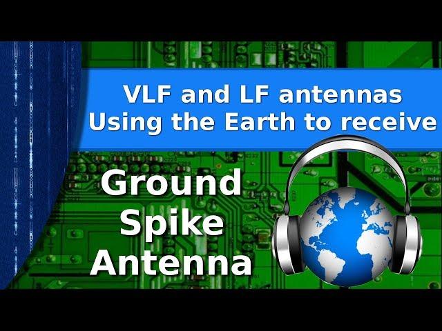 Ham Radio - Ground spike antenna.  Using the earth to receive LF and VLF