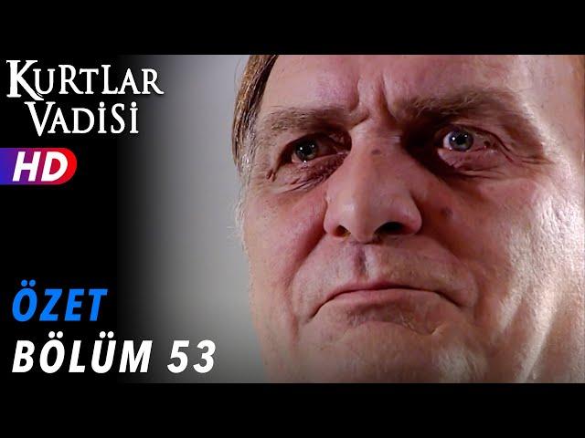 53.Bölüm - Kurtlar Vadisi | Özet