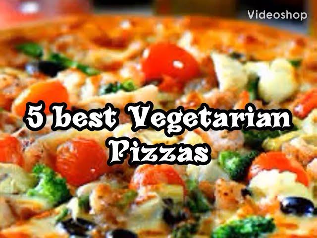 Best five Vegetarian Pizzas | Best five topping combinations for Vege Pizza lovers