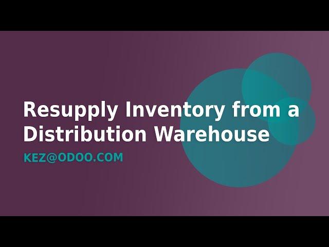 How To Resupply Inventory from a Central Distribution Warehouse in Odoo