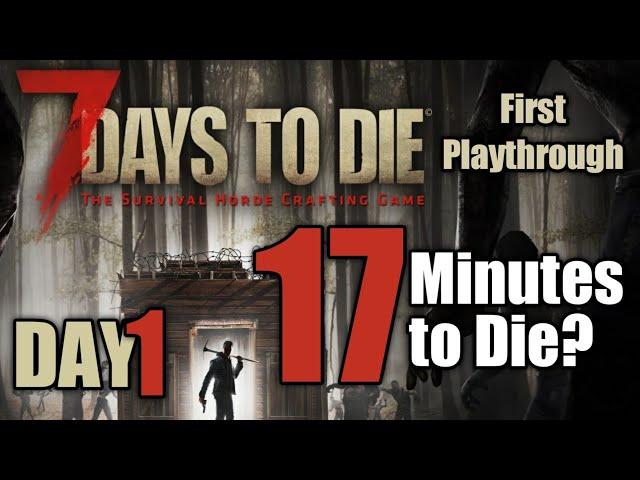 Day 01 17 minutes to die (getting started) | 7 Days To Die