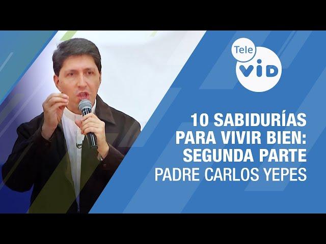 10 sabidurías para Vivir Bien: Segunda parte ️ Padre Carlos Yepes #TeleVID