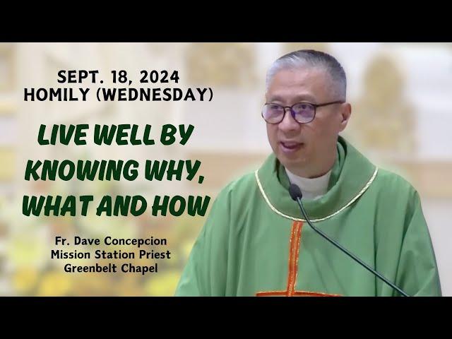 LIVE WELL BY KNOWING WHY, WHAT AND HOW - Homily by Fr. Dave Concepcion on Sept. 18, 2024