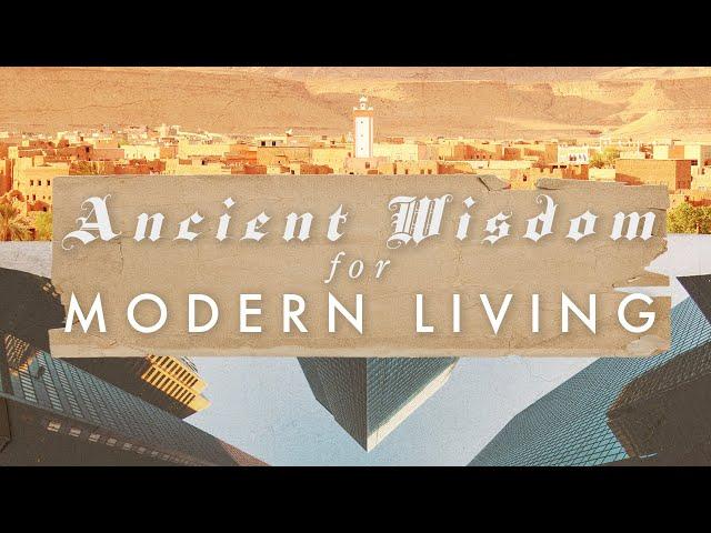 8.25.24 Ancient Wisdom for Modern Living