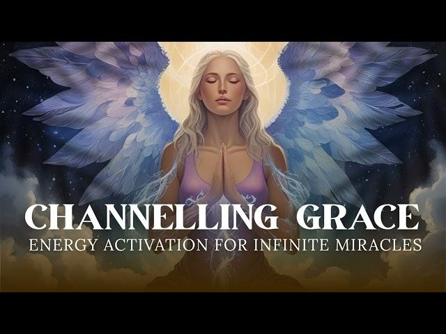 Channeling Grace  Energy Activation for Infinite Miracles  Energy Healing Meditation 