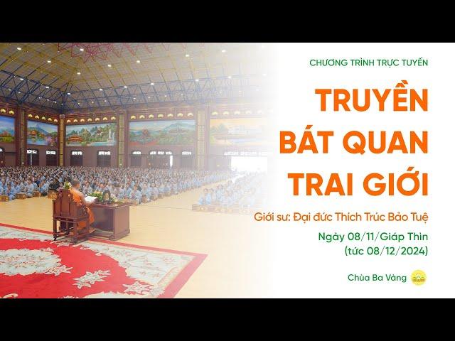  [TRỰC TIẾP] Truyền Bát quan trai giới | Chùa Ba Vàng, ngày 08/11/Giáp Thìn