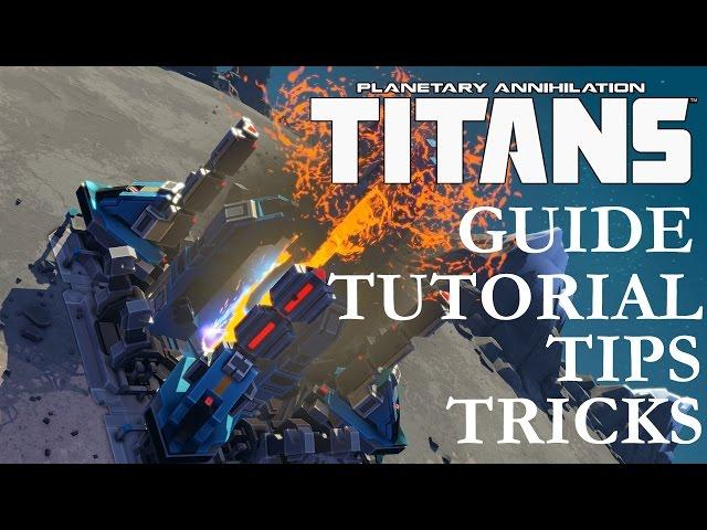 Planetary Annihilation Titans Begginer's Guide, Tips and Tricks