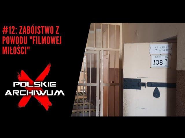 Polskie Archiwum X #12: Morderstwo z powodu "filmowej miłości"