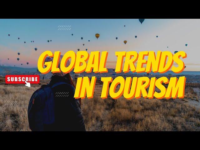 Tourism: Global | International | Trends in Tourism