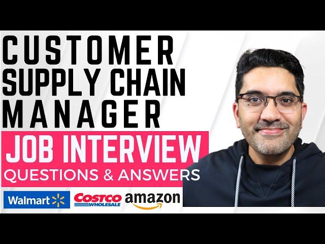 Customer Supply Chain Manager - Job Interview Q&A - Using formats used by AMAZON & WALMART!