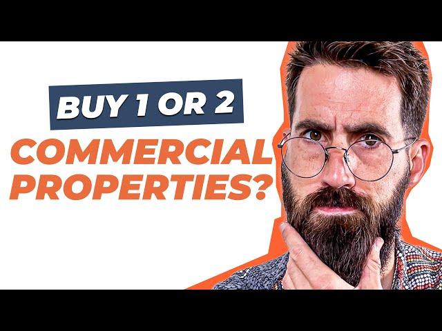 Should I Buy One or TWO Less Expensive Commercial Properties?