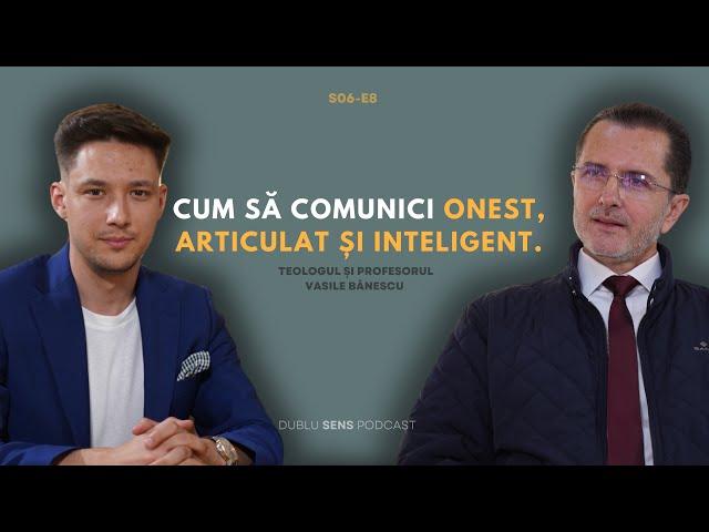 CUM SĂ COMUNICI ONEST, ARTICULAT ȘI INTELIGENT cu teologul și profesorul Vasile Bănescu #56