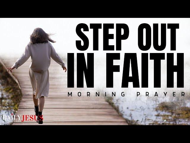 Step Out In Faith And Trust God (Christian Motivation And Blessed Morning Prayer)