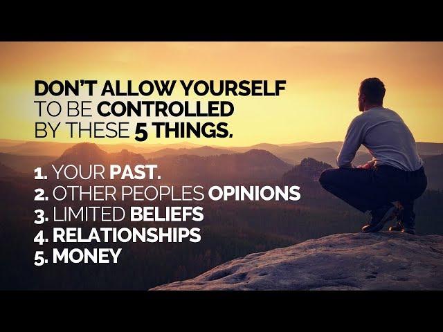 Don't Allow Your Life To Be Controlled By These 5 Things