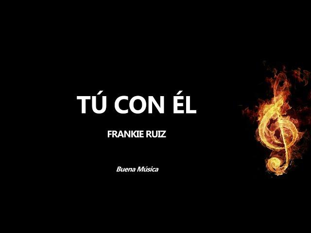 Tú Con Él Frankie Ruiz Letra