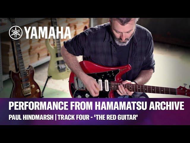 Yamaha Hamamatsu Guitar Archive | Track Four - ‘The Red Guitar’ | Paul Hindmarsh