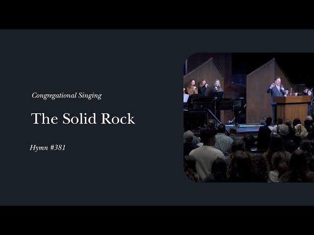 The Solid Rock (Hymn 381) | Phil Webb & the Grace Community Church Congregation