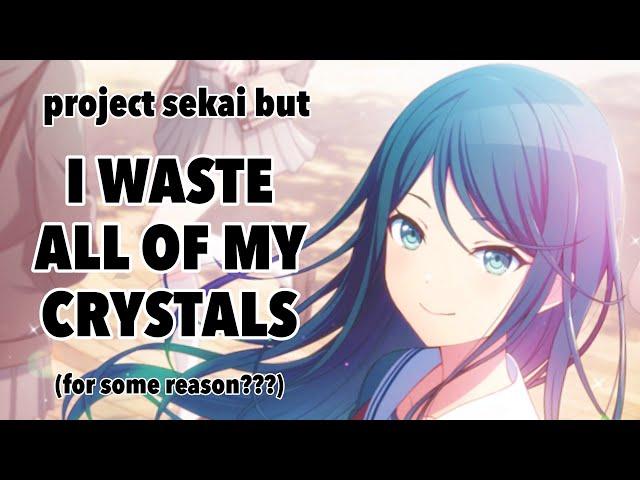 project sekai but I WASTE ALL OF MY CRYSTALS (for some reason???)