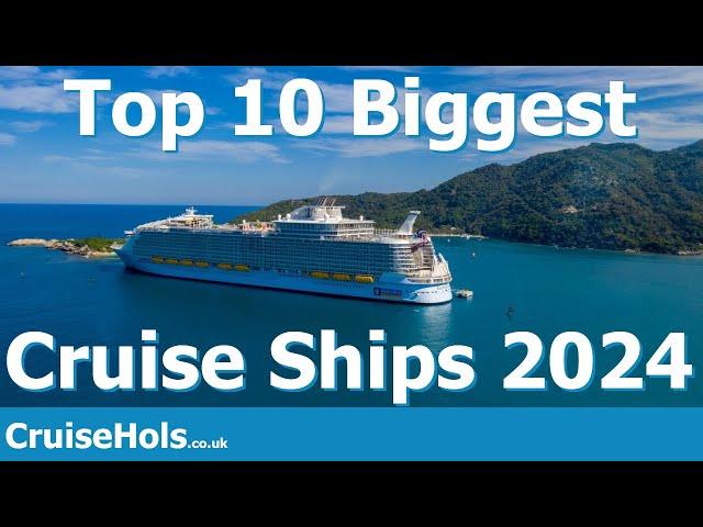 Top 10 Biggest Cruise Ships In The World 2024 | CruiseHols Guide To The Largest Cruise Ships In 2024