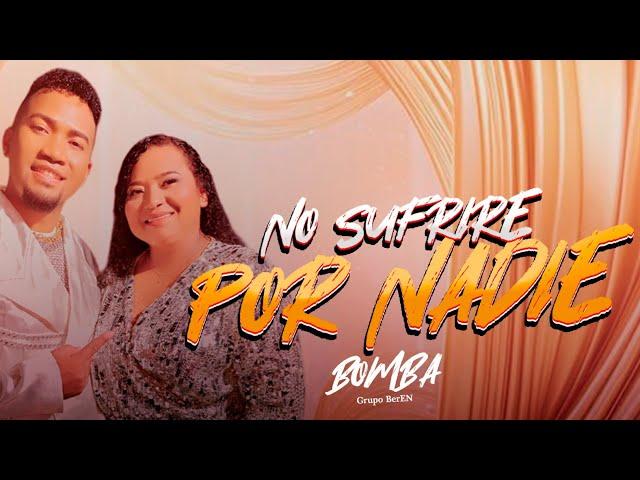 Grupo BerEn - NO SUFRIRE POR NADIE BOMBA. (Video Oficial)