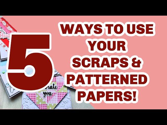 USE YOUR SCRAPS & PATTERNED PAPERS!!